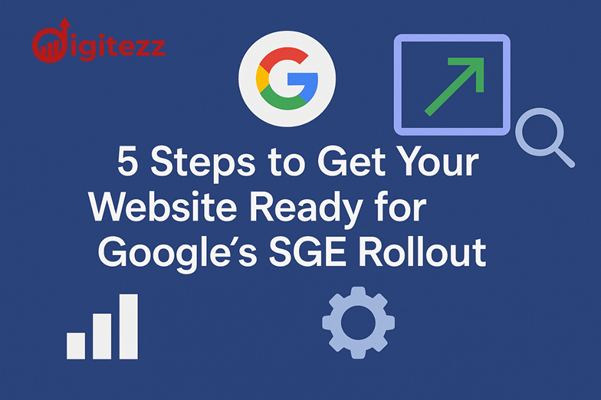5 Steps to Get Your Website Ready for Google's SGE Rollout